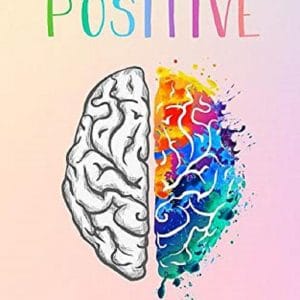 LA PENSÉE POSITIVE : Comment atteindre vos objectifs et mener une vie positive à travers le pouvoir de la pensée