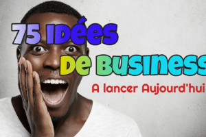75 Idées de Business à Lancer Aujourd'hui Sur Internet et Hors Internet,