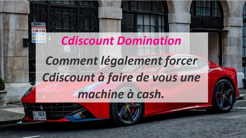 Cdiscount Domination Comment légalement forcer Cdiscount à faire de vous une machine à cash.